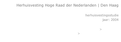 Herhuisvesting Hoge Raad der Nederlanden | Den Haag 

herhuisvestingsstudie
jaar: 2004

> Archiprix 
 > Schreudersstudieprijs
